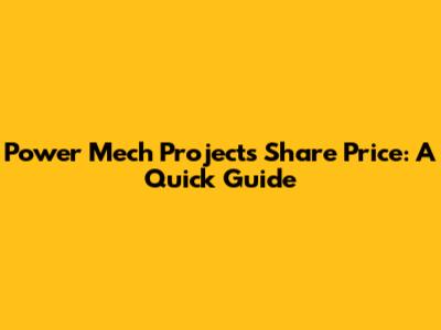 Power Mech Projects Share Price: A Quick Guide