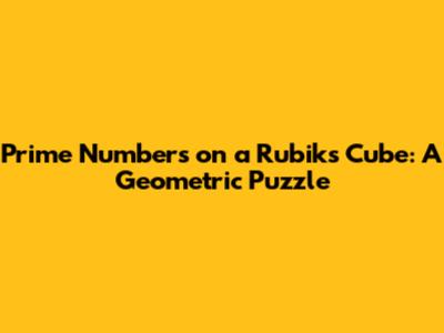 Prime Numbers on a Rubik's Cube: A Geometric Puzzle