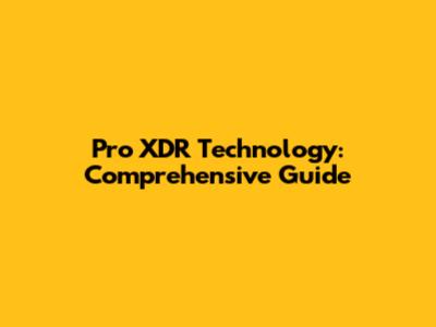 Pro XDR Technology: Comprehensive Guide