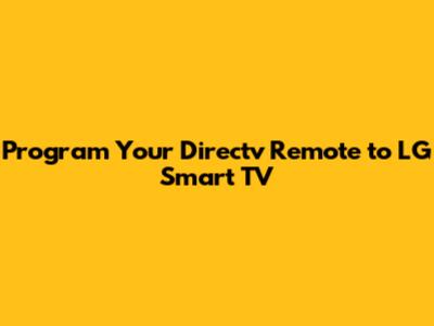Program Your Directv Remote to LG Smart TV
