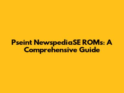Pseint NewspediaSE ROMs: A Comprehensive Guide
