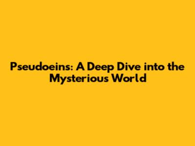 Pseudoeins: A Deep Dive into the Mysterious World