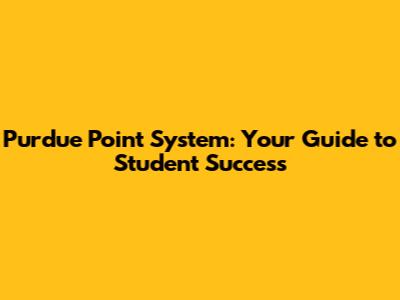 Purdue Point System: Your Guide to Student Success