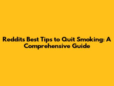 Reddit's Best Tips to Quit Smoking: A Comprehensive Guide