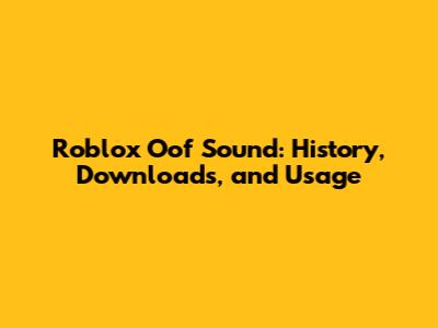 Roblox Oof Sound: History, Downloads, and Usage