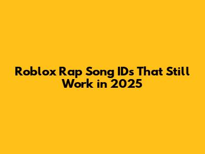 Roblox Rap Song IDs That Still Work in 2025