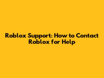 Roblox Support: How to Contact Roblox for Help