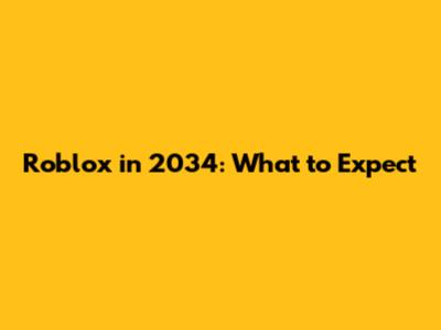 Roblox in 2034: What to Expect
