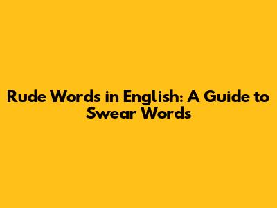Rude Words in English: A Guide to Swear Words