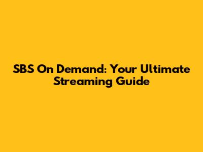 SBS On Demand: Your Ultimate Streaming Guide