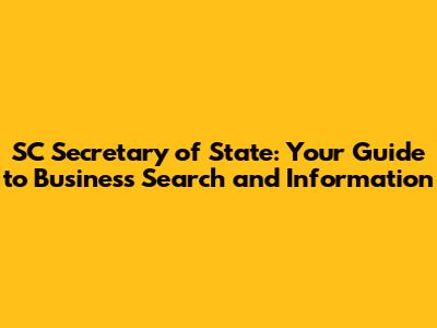 SC Secretary of State: Your Guide to Business Search and Information