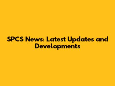 SPCS News: Latest Updates and Developments