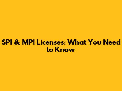 SPI & MPI Licenses: What You Need to Know