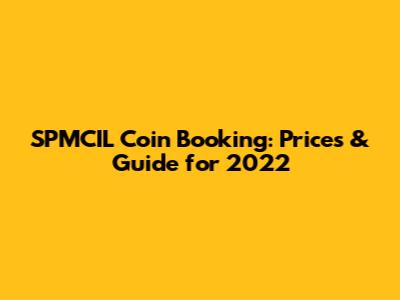 SPMCIL Coin Booking: Prices & Guide for 2022