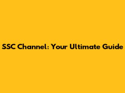 SSC Channel: Your Ultimate Guide