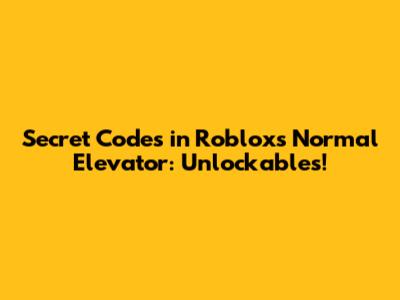 Secret Codes in Roblox's Normal Elevator: Unlockables!