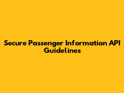 Secure Passenger Information API Guidelines