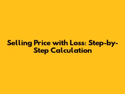Selling Price with Loss: Step-by-Step Calculation