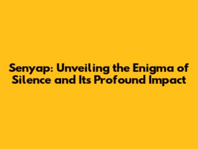 Senyap: Unveiling the Enigma of Silence and Its Profound Impact