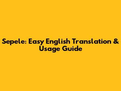 Sepele: Easy English Translation & Usage Guide
