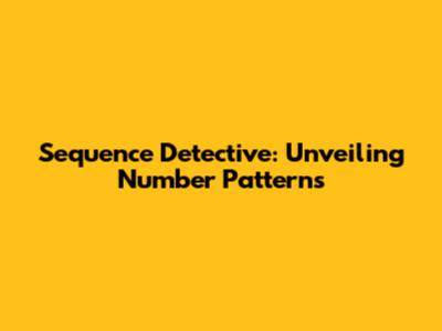 Sequence Detective: Unveiling Number Patterns