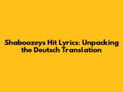 Shaboozey's Hit Lyrics: Unpacking the Deutsch Translation