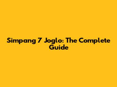 Simpang 7 Joglo: The Complete Guide