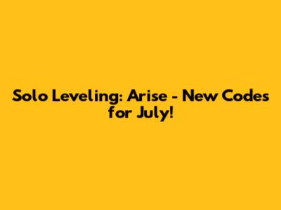 Solo Leveling: Arise - New Codes for July!