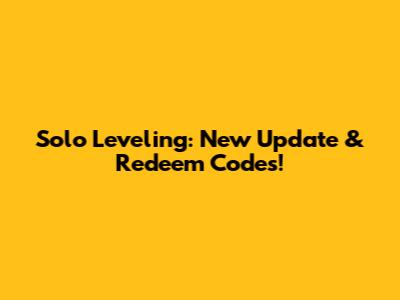 Solo Leveling: New Update & Redeem Codes!