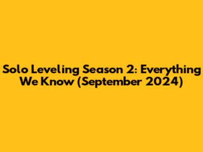 Solo Leveling Season 2: Everything We Know (September 2024)