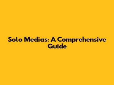 Solo Medias: A Comprehensive Guide