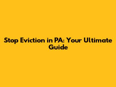 Stop Eviction in PA: Your Ultimate Guide