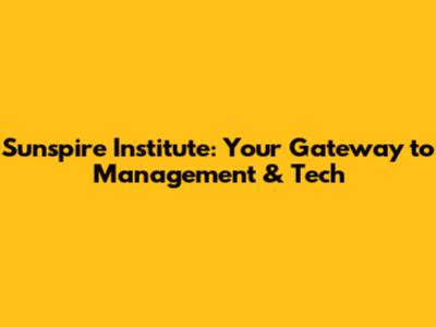 Sunspire Institute: Your Gateway to Management & Tech