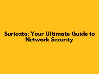 Suricata: Your Ultimate Guide to Network Security