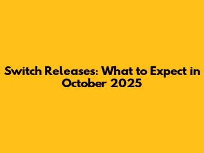 Switch Releases: What to Expect in October 2025