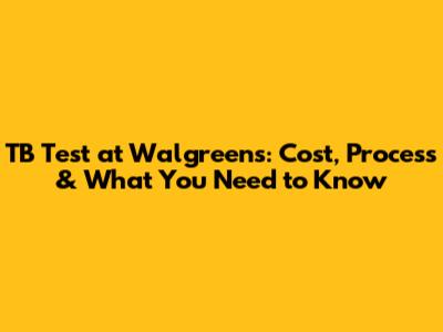 TB Test at Walgreens: Cost, Process & What You Need to Know