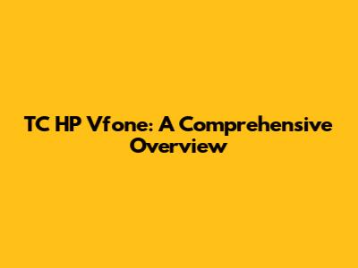 TC HP Vfone: A Comprehensive Overview