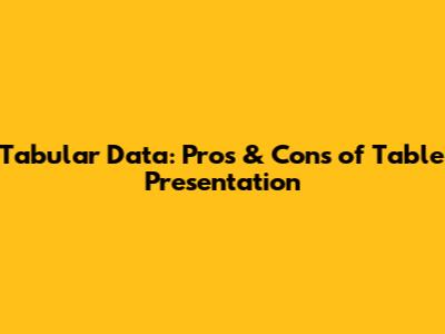 Tabular Data: Pros & Cons of Table Presentation