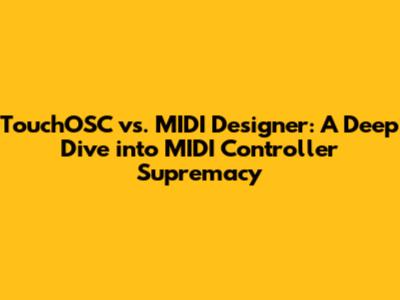 TouchOSC vs. MIDI Designer: A Deep Dive into MIDI Controller Supremacy