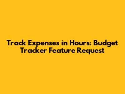 Track Expenses in Hours: Budget Tracker Feature Request