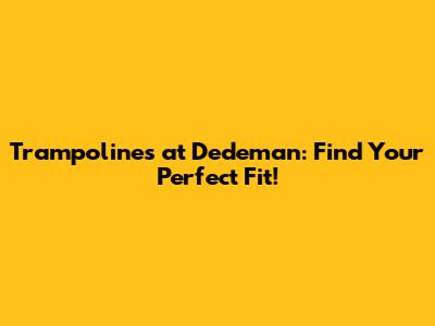 Trampolines at Dedeman: Find Your Perfect Fit!