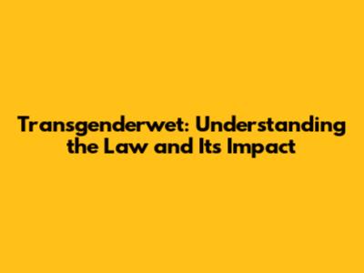 Transgenderwet: Understanding the Law and Its Impact