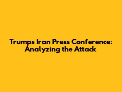 Trump's Iran Press Conference: Analyzing the Attack