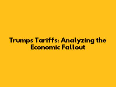 Trump's Tariffs: Analyzing the Economic Fallout