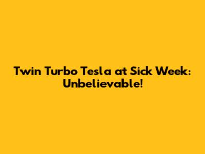 Twin Turbo Tesla at Sick Week: Unbelievable!