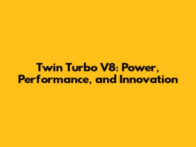 Twin Turbo V8: Power, Performance, and Innovation