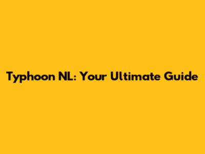 Typhoon NL: Your Ultimate Guide