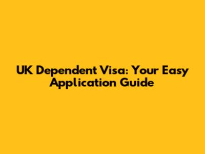 UK Dependent Visa: Your Easy Application Guide