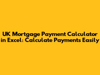 UK Mortgage Payment Calculator in Excel: Calculate Payments Easily
