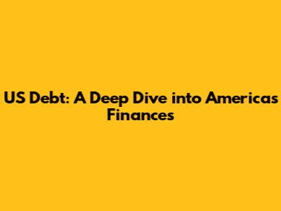 US Debt: A Deep Dive into America's Finances